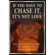 (英文圖書)If You Have to Chase It It's Not Love: "The Art of Attracting the Energy That's... 平裝版, Independently Published, 英文