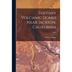 (영문도서) Tertiary Volcanic Domes Near Jackson California; No.60 Paperback, Hassell Street Press, English, 9781013403149