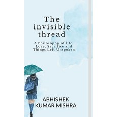 (英文圖書)The invisible thread: A philosophy of life love sacrifice and things left unsp... 精裝版, Notion Press, 英文