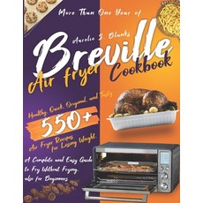 Breville Air Fryer Cookbook: More Than One Year of Healthy Quick Original and Tasty 550+ Air Frye... Paperback, Independently Published, English, 9798714196690