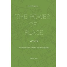 (영문도서)The Power of Place: Master: Advanced Aspect-Based Astrocartography Paperback, Astrogiagraphy, English, 9798994253113