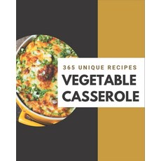 365 Unique Vegetable Casserole Recipes: Making More Memories in your Kitchen with Vegetable Casserol... Paperback, Independently Published, English, 9798570834361