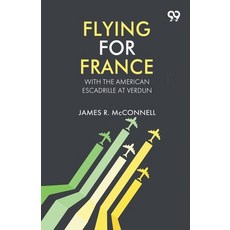 (영문도서)Flying For France: With The American Escadrille At Verdun Paperback, Double 9 Books, English, 9789377504557 Double 9 Books, English, 9789377504557