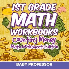 1st Grade Math Textbook: Counting Money - Math Worksheets Edition Paperback, Baby Professor, English, 9781682808184