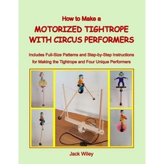 (영문도서)How to Make a Motorized Tightrope with Circus Performers: Includes Full-Size Pat... Paperback, Independently Published, English, 9798195633882 Independently Published, English, 9798195633882