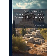 (영문도서)Greece and the Levant Or Diary of a Summer's Excursion in 1834 Paperback, Nabu Press, English, 9781144031860