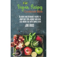 Vegan Recipes Bible: Delicious and Affordable Recipes to Jumpstart your Journey and Begin Lose Weigh... Hardcover, Jane Brace, English, 9781802216820