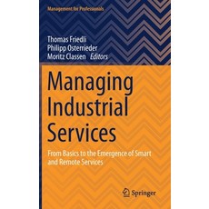 (영문도서) Managing Industrial Services: From Basics to the Emergence of Smart and Remote Services Hardcover, Springer, English, 9783030727277