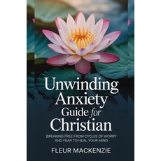 (영문도서)Unwinding Anxiety Guide for Christian: Breaking free from Cycles of Worry and Fe... Paperback, Independently Published, English, 9798297272170