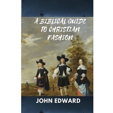 (영문도서) A Biblical Guide to Christian Fashion: Modesty and Discretion Paperback, Independently Published, English, 9798392980239