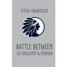 (영문도서)Battle between Cu Chulainn & Ferdiad Paperback, Iliyas Sibgatulin, English, 9798233342363