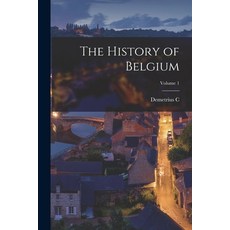 (영문도서) The History of Belgium; Volume 1 Paperback, Legare Street Press, English, 9781017467239