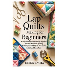 (영문도서)Lap Quilts Making for Beginners: A Step-by-Step Guide to Easy Lap Quilt Patterns... Paperback, Independently Published, English, 9798241815507 Independently Published, English, 9798241815507