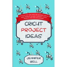(영문도서) Cricut Project Ideas: a Step by Step Guide Book for Beginners Over 25 Unique P... Paperback, Independently Published, English, 9781072072812