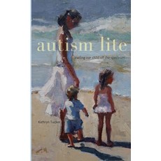 Autism Lite: Leading Our Child Off the Spectrum: Leading Our Child Off the Spectrum Paperback, Unexpected Press, English, 9781735904429