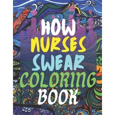 HOw nurses swear coloring book: funny swearing words adult coloring book with nurse shits coloring ... Paperback, Independently Published, English, 9798703692554
