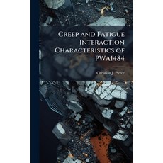 (영문도서)Creep and Fatigue Interaction Characteristics of PWA1484 Hardcover, Hutson Street Press, English, 9781025112213