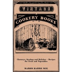 (영문도서) Chutneys Ketchup and Relishes - Recipes for Fruit and Vegetables Paperback, Vintage Cookery Books, English, 9781446531853