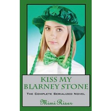 (영문도서)Kiss My Blarney Stone (The Complete Serialized Novel) Paperback, Mimi Riser, English, 9798230920137