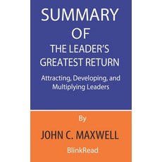 Summary of The Leader's Greatest Return By John C. Maxwell: Attracting Developing and Multiplying ... Paperback, Independently Published
