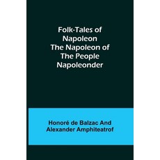 (영문도서) Folk-Tales of Napoleon The Napoleon of the People; Napoleonder Paperback, Alpha Edition, English, 9789356085886