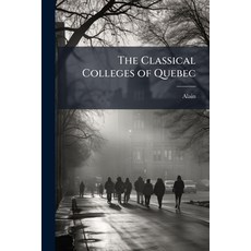 (영문도서)The Classical Colleges of Quebec: A Paper Read at the Canadian Universities Conf... Paperback, Nabu Press, English, 9781178401653