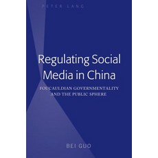 Regulating Social Media in China; Foucauldian Governmentality and the Public Sphere Hardcover, Peter Lang Us, English, 9781433152719