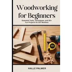 (영문도서)Woodworking For Beginners: Essential Tools Techniques and 20+ Fun Projects for... Paperback, Independently Published, English, 9798244475883