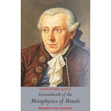 (영문도서)Groundwork of the Metaphysics of Morals: (Fundamental Principles of the Metaphys... Hardcover, Benediction Classics, English, 9781789434460