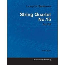 Ludwig Van Beethoven - String Quartet No. 15 - Op. 132 - A Full Score;With a Biography by Joseph Otten Paperback, Classic Music Collection - Read & Co.