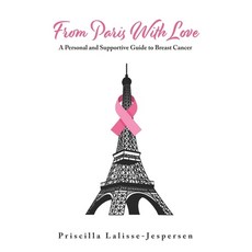 From Paris With Love: A Personal and Supportive Guide to Breast Cancer Paperback, Independently Published, English, 9798687393515