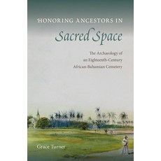 (영문도서) Honoring Ancestors in Sacred Space: The Archaeology of an Eighteenth-Century African-Bahamian... Paperback, University of Florida Press, English, 9781683404040