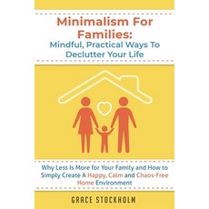 Minimalism For Families: Mindful Practical Ways To Declutter Your Life- Why Less Is More for Your F... Paperback, Dagi LLC