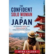 (영문도서)The Confident Solo Woman in Japan: An Essential Safety and Culture Guide for Ind... Paperback, Independently Published, English, 9798196877711 Independently Published, English, 9798196877711