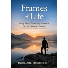 (영문도서)Frames of Life: Seeing Time Respecting Moments and the Power of Presence Paperback, Independently Published, English, 9798244097153