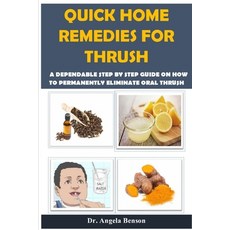 Quick Home Remedies for Thrush: A Dependable Step By Step Guide On How To Permanently Eliminate Oral... Paperback, Independently Published