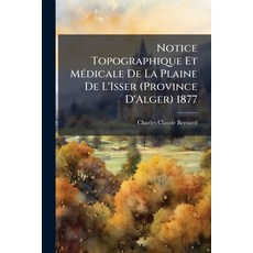 (外文書)Notice Topographique Et Médicale de la Plaine de l'Isser (Province d'Alger) 1877 Paperback, Nabu Press, English