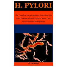 H. Pylori: The Complete Encyclopedia On Everything You Need To Know About H. Pylori Causes Cure Pr... Paperback, Independently Published