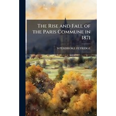 (영문도서)The Rise and Fall of the Paris Commune in 1871 Paperback, Nabu Press, English, 9781145303911