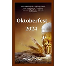 (영문도서) Oktoberfest 2024: A Comprehensive Guide to Munich's Legendary Festival - Traditions Tastes ... Paperback, Independently Published, English, 9798877709362