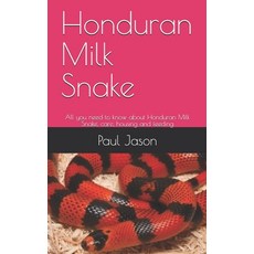 Honduran Milk Snake: All you need to know about Honduran Milk Snake care housing and feeding Paperback, Independently Published