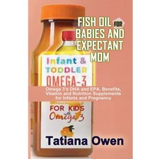(영문도서) Fish Oil for Babies and Expectant Mom: Omega 3's DHA and EPA Benefits Vitamin... Paperback, Independently Published, English, 9798341473195