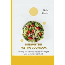 (영문도서) Intermittent Fasting Cookbook: Healthy and Delicious Recipes for Weight Loss and Improved Health Paperback, Independently Published, English, 9798385545247