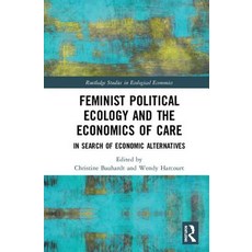 Feminist Political Ecology and the Economics of Care: In Search of Economic Alternatives Hardcover, Routledge