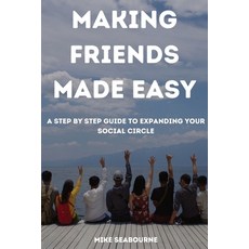 (영문도서)Making Friends Made Easy: A Step by Step Guide to expanding your social Circle Paperback, Independently Published, English, 9798244479584