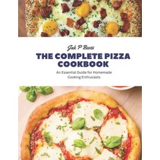 (영문도서) The Complete Pizza Cookbook: An Essential Guide for Homemade Cooking Enthusiasts Paperback, Independently Published, English, 9798858644774