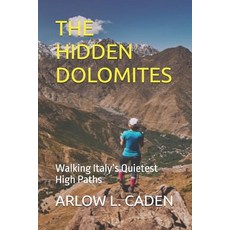 (영문도서)The Hidden Dolomites: Walking Italy's Quietest High Paths Paperback, Independently Published, English, 9798279476992