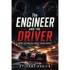 (영문도서)The Engineer and the Driver: How Technical Trust Wins Races Paperback, Publishdrive, English, 9798901946183