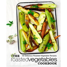 (영문도서) The Roasted Vegetables Cookbook: 50 Delicious Roasted Vegetables Recipes (2nd Edition) Paperback, Independently Published, English, 9781693800436