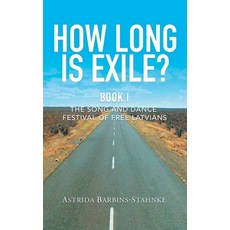 How Long Is Exile?: BOOK I: The Song and Dance Festival of Free Latvians Hardcover, ABS Publishing